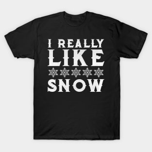 I Really Like Snow Gift for Skier Snowboarder or Snow Lover Design T-Shirt